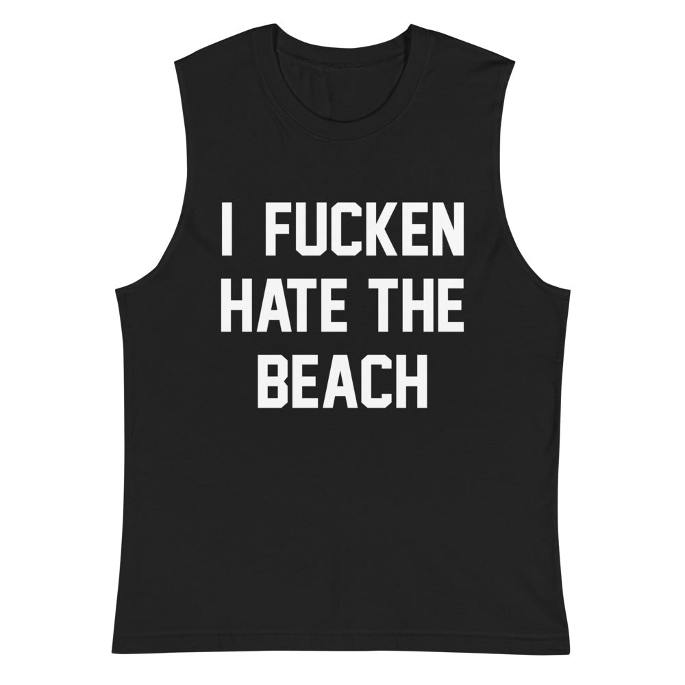 I FUCKEN HATE THE BEACH CUSTOM MUSCLE TANK